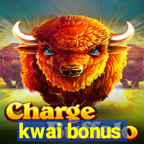 kwai bonus